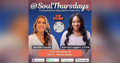 K-12 Innovation -Redefining Education with Jennifer Cantor plus Anxiety and Depression in Gen Z with Katrina Leggins, LCSW K-12 Innovation -Redefining Education with Jennifer Cantor plus Anxiety and Depression in Gen Z with Katrina Leggins, LCSW