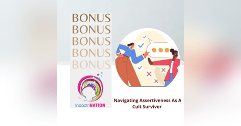 BONUS EPISODE PREVIEW: Navigating Assertiveness As A Cult Survivor BONUS EPISODE PREVIEW: Navigating Assertiveness As A Cult Survivor