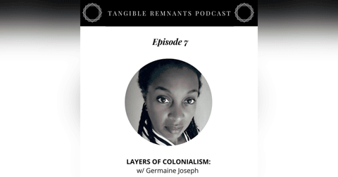Layers of Colonialism w/ Germaine Joseph Layers of Colonialism w/ Germaine Joseph