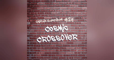 Episode 29: Cosmic Crossover Episode 29: Cosmic Crossover