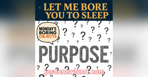 (music) Purpose | Monday’s Boring Objects | LMBYTS #1506 | Jason Newland | 8th December 2025 (music) Purpose | Monday’s Boring Objects | LMBYTS #1506 | Jason Newland | 8th December 2025