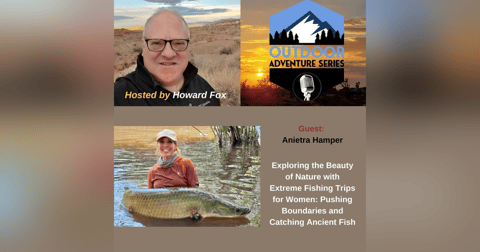 Anietra Hamper, Extreme Trips for Women: Pushing Boundaries and Catching Ancient Fish Anietra Hamper, Extreme Trips for Women: Pushing Boundaries and Catching Ancient Fish