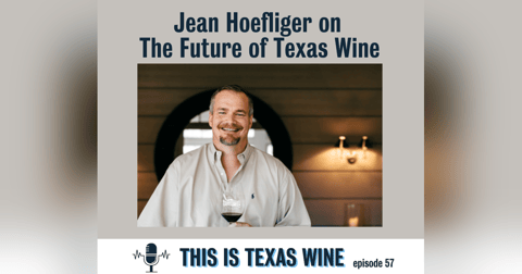Jean Hoefliger on the Future of Texas Wine Jean Hoefliger on the Future of Texas Wine