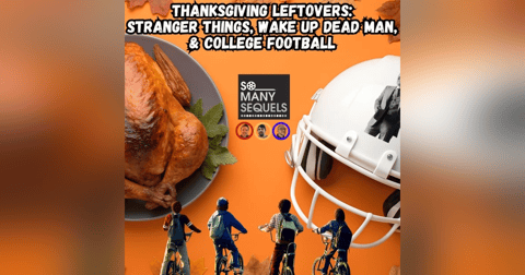 Thanksgiving Leftovers: Stranger Things, Wake Up Dead Man & More! Thanksgiving Leftovers: Stranger Things, Wake Up Dead Man & More!
