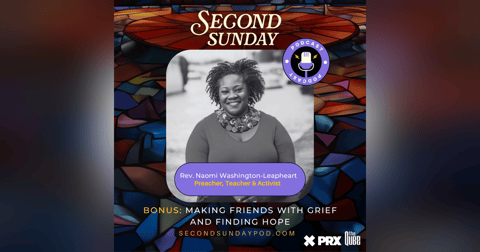BONUS: Making Friends with Grief and Finding Hope with Rev. Naomi Washington-Leapheart BONUS: Making Friends with Grief and Finding Hope with Rev. Naomi Washington-Leapheart
