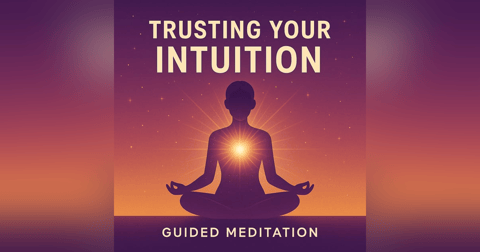 Meditation Series – Trusting Your Intuition Meditation Series – Trusting Your Intuition