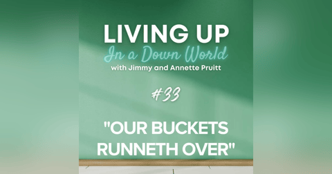 "Our Buckets Runneth Over" "Our Buckets Runneth Over"