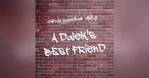 Episode 50: A Dalek's Best Friend Episode 50: A Dalek's Best Friend