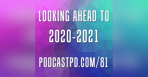 Looking Ahead to 2020-2021 - PPD081 Looking Ahead to 2020-2021 - PPD081