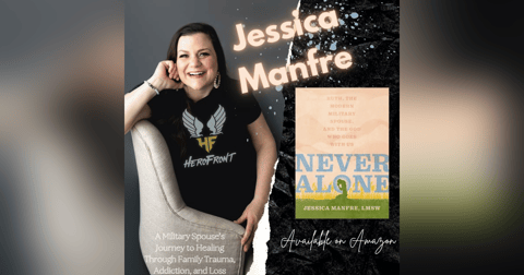 ‘Never Alone’ A Military Spouse’s Journey to Healing Through Family Trauma, Addiction, and Loss with Author Jessica Manfre ‘Never Alone’ A Military Spouse’s Journey to Healing Through Family Trauma, Addiction, and Loss with Author Jessica Manfre