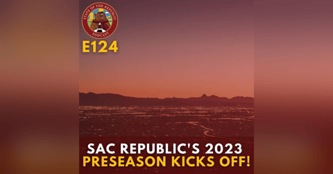 S1E124 - Sac Republic's 2023 Preseason Kicks Off! S1E124 - Sac Republic's 2023 Preseason Kicks Off!
