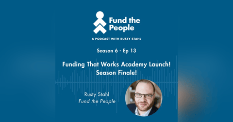 Funding That Works Academy Launch! Season Finale! Funding That Works Academy Launch! Season Finale!