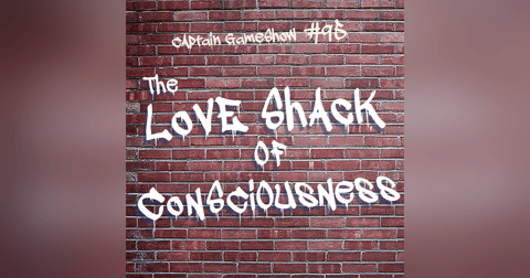 Episode 95: The Love Shack of Consciousness Episode 95: The Love Shack of Consciousness