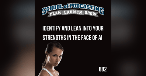 Identify and Lean Into Your Strengths in the Face of AI Identify and Lean Into Your Strengths in the Face of AI