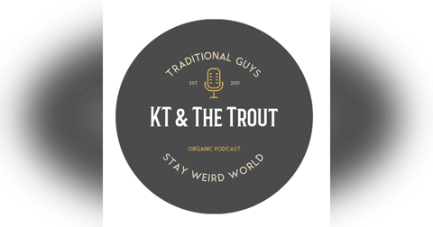 KT and The Trout Episode 1 KT and The Trout Episode 1