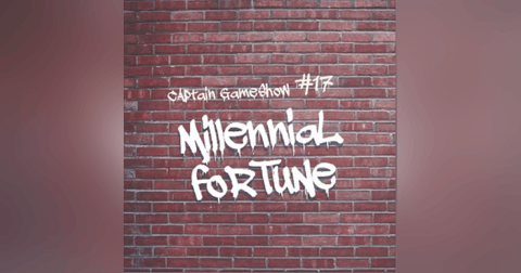 Episode 17: Millennial Fortune Episode 17: Millennial Fortune