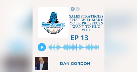 Sales Strategies That Will Make Your Prospects Want to Hug You with Dan Gordon Sales Strategies That Will Make Your Prospects Want to Hug You with Dan Gordon
