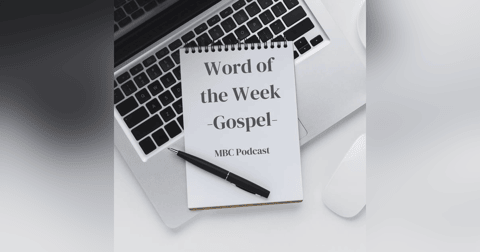 Word of the Week - Gospel: Understanding the Power and Purpose of the Gospel Word of the Week - Gospel: Understanding the Power and Purpose of the Gospel