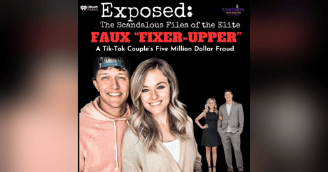 Faux Fixer Upper: A Tik-Tok Couple’s 5 Million Dollar Fraud Faux Fixer Upper: A Tik-Tok Couple’s 5 Million Dollar Fraud