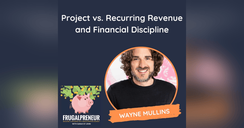 Project vs. Recurring Revenue and Financial Discipline (with Wayne Mullins) Project vs. Recurring Revenue and Financial Discipline (with Wayne Mullins)