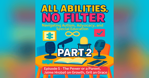 The Power of a Parent: Jaime Hrobar on Growth, Grit, and Grace Part 2/2 The Power of a Parent: Jaime Hrobar on Growth, Grit, and Grace Part 2/2