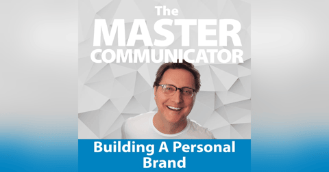 56: Building a Personal Brand through Communication 56: Building a Personal Brand through Communication