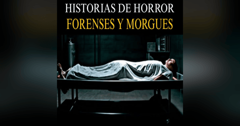 MEGA MARATON DE RELATOS DE TERROR DE FORENSES Y MORGUES QUE TE DARAN PESADILLAS MEGA MARATON DE RELATOS DE TERROR DE FORENSES Y MORGUES QUE TE DARAN PESADILLAS