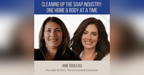 Cleaning Up the Soap Industry: One Home and Body at a Time feat. Anie Rouleau (The Unscented Company) Cleaning Up the Soap Industry: One Home and Body at a Time feat. Anie Rouleau (The Unscented Company)