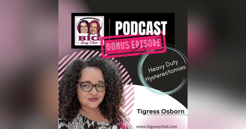 Heavy Duty Hysterectomies: Special Guest, Tigress Osborn Heavy Duty Hysterectomies: Special Guest, Tigress Osborn