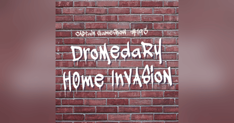 Episode 193: Dromedary Home Invasion Episode 193: Dromedary Home Invasion