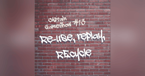 Episode 13: Re-use, Replay, Recycle Episode 13: Re-use, Replay, Recycle