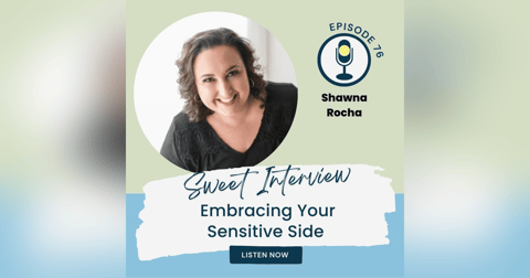 Embracing Your Sensitive Side with Shawna Rocha Embracing Your Sensitive Side with Shawna Rocha