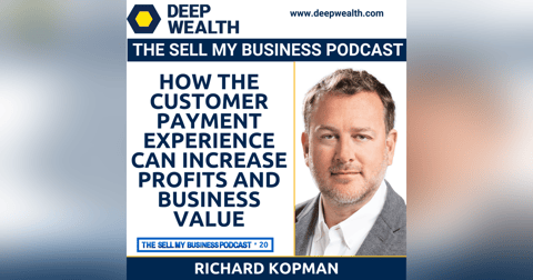 Richard Kopman On How The Customer Payment Experience Can Increase Profits and Business Value (#20) Richard Kopman On How The Customer Payment Experience Can Increase Profits and Business Value (#20)
