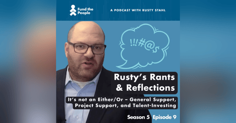 It’s not an Either/Or – General Support, Project Support, and Talent-Investing It’s not an Either/Or – General Support, Project Support, and Talent-Investing