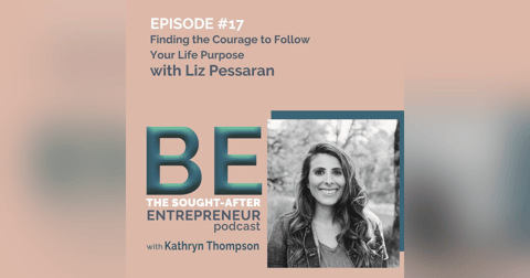 How to Find the Courage to Start a Business Around Your Life Purpose with Liz Pessaran How to Find the Courage to Start a Business Around Your Life Purpose with Liz Pessaran