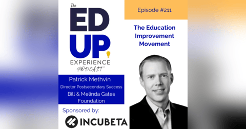 211: The Education Improvement Movement - with Patrick Methvin, Director Postsecondary Success, Bill & Melinda Gates Foundation 211: The Education Improvement Movement - with Patrick Methvin, Director Postsecondary Success, Bill & Melinda Gates Foundation