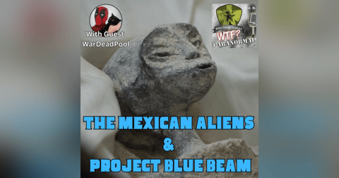 Mexican Aliens & Project Blue Beam w/ Guest WarDeadPool Pt. 1 S7 E6 Mexican Aliens & Project Blue Beam w/ Guest WarDeadPool Pt. 1 S7 E6