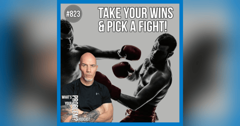 823. 🥊 Take Your Wins & Pick A Fight! 823. 🥊 Take Your Wins & Pick A Fight!