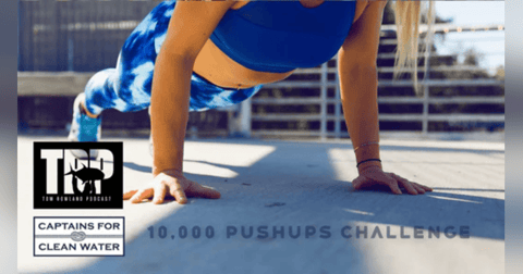 EP. 219 10,000 Pushups Challenge to Support Captains For Clean Water with Tom Rowland EP. 219 10,000 Pushups Challenge to Support Captains For Clean Water with Tom Rowland