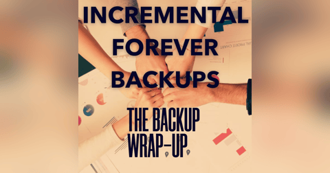 How Forever Incremental Backup Changed the World How Forever Incremental Backup Changed the World
