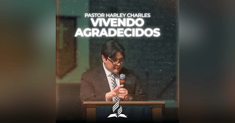 Pastor Harley Charles: "Vivendo Agradecidos" | Reflexion Pastor Harley Charles: "Vivendo Agradecidos" | Reflexion
