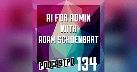 AI for Admin with Adam Schoenbart - PPD134 AI for Admin with Adam Schoenbart - PPD134