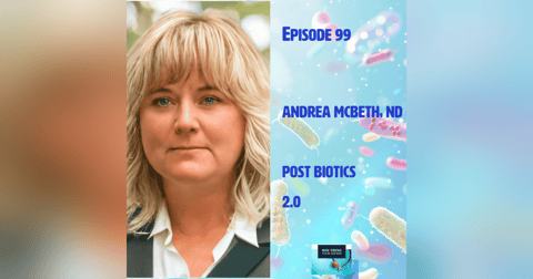 Episode 99 : Postbiotics 2.0 with Andrea McBeth Episode 99 : Postbiotics 2.0 with Andrea McBeth