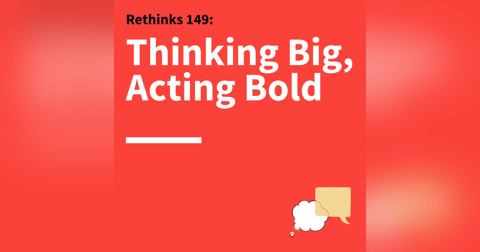 149. Rethinks: How to Take Risks in Your Communication, Relationships, and Career 149. Rethinks: How to Take Risks in Your Communication, Relationships, and Career