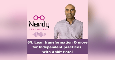64. Lean transformation & more for Independent practices with Ankit Patel 64. Lean transformation & more for Independent practices with Ankit Patel