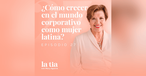27.-¿Cómo crecer en el mundo corporativo como mujer latina? Con Adriana de Haro 27.-¿Cómo crecer en el mundo corporativo como mujer latina? Con Adriana de Haro