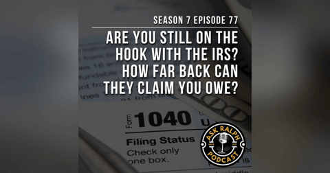 Are You Still on the Hook With the IRS? How Far Back Can They Claim You Owe? Are You Still on the Hook With the IRS? How Far Back Can They Claim You Owe?