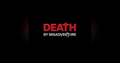 DEATH BY MISADVENTURE DEATH BY MISADVENTURE