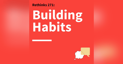 271. Rethinks: The Key to Lasting Behavior Change 271. Rethinks: The Key to Lasting Behavior Change