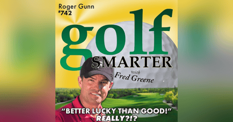 "Better Lucky Than Good!" REALLY?!?? Chatting Golf with Roger Gunn "Better Lucky Than Good!" REALLY?!?? Chatting Golf with Roger Gunn